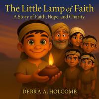 The Little Lamp of Faith: A Story of Faith, Hope, and Charity (The Big Adventures of Little Nephi) B0G2XJQCY8 Book Cover
