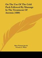 On the Use of the Cold Pack Followed by Massage in the Treatment of Anaemia 1022513141 Book Cover
