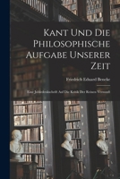 Kant und die Philosophische Aufgabe unserer Zeit: Eine Jubledenkschrift auf die Kritik der Reinen Vernunft 1017394237 Book Cover