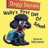 Wally"s First Day Of School: A story about finding self confidence and overcoming insecurities B0GY7JPHXZ Book Cover