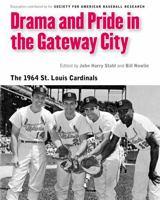 Drama and Pride in the Gateway City: The 1964 St. Louis Cardinals 0803243723 Book Cover
