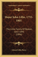 Major John Lillie, 1755-1801: The Lillie Family of Boston, 1663-1896 1016251041 Book Cover