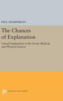 The Chances of Explanation: Causal Explanation in the Social, Medical, and Physical Sciences 0691605823 Book Cover