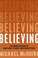 Believing: The Neuroscience of Fantasies, Fears, and Convictions 1616148292 Book Cover