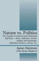 Nature vs. Politics: The Parable of Naturala and Politictaka Self Help = Abuse, addictions, suicide, endings and beginnings, unfinished business, closure, etc. 143278868X Book Cover