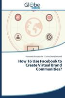 How to Use Facebook to Create Virtual Brand Communities? 3639497856 Book Cover