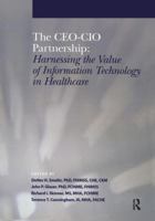 The CEO-CIO Partnership: Harnessing the Value of Information Technology in Healthcare 0972537198 Book Cover