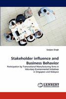 Stakeholder influence and Business Behavior: Participation by Transnational Manufacturing firms in Voluntary Environmental Initiatives in Singapore and Malaysia 3843382441 Book Cover