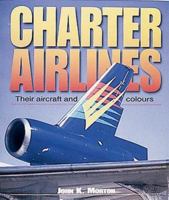 Charter Airlines: Their Aircraft and Colors 184037098X Book Cover