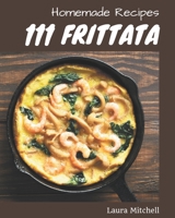 111 Homemade Frittata Recipes: Frittata Cookbook - Where Passion for Cooking Begins B08KYDWYQS Book Cover