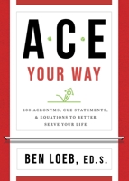 ACE Your Way: 100 Acronyms, Cue Statements, and Equations to Better Serve Your Life 1735941506 Book Cover