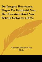 De Jongste Bezwaren Tegen De Echtheid Van Den Eersten Brief Van Petrus Getoetst (1875) 1120438403 Book Cover