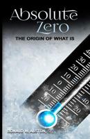 Absolute Zero,: the Origin of What Is 1985670283 Book Cover