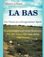 La Ba’s - Ein Traum aus achtzigundeiner Nacht: Begegnungen auf einer Fahrradreise von den Alpen bis zum Atlas und retour 3831144559 Book Cover