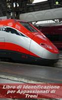 Libro di Identificazione per Appassionati di Treni: Edizione Italiana 172717156X Book Cover
