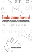 Finde deine Formel: Über die Formel des Lebens, die Kraft und Orientierung gibt. Ein Wegweiser auf der Suche nach sich selbst und zum Glück. 3753472530 Book Cover