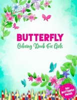 Butterfly Coloring Book For Girls: Just A Girl Who Loves Butterflies - 50 + Adorable Cute Butterfly Coloring Illustrations For Relaxation with Tattoo Designs, Flowers, Butterflies and More B091F1B995 Book Cover
