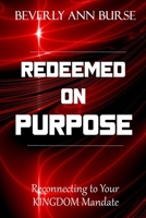 Redeemed On Purpose: Reconnecting to Your Kingdom Mandate B085KG73BZ Book Cover