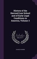 History of the Harvard Law School and of Early Legal Conditions in America; Volume 3 1019178922 Book Cover