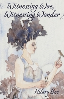 Witnessing Woe, Witnessing Wonder 1036931897 Book Cover