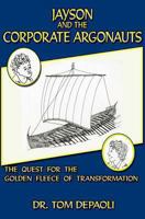 Jayson and the Corporate Argonauts: The Quest for the Golden Fleece of Transformation 1492932426 Book Cover