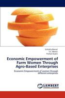 Economic Empowerment of Farm Women Through Agro-Based Enterprises 3848499215 Book Cover