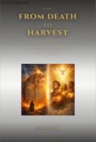 FROM DEATH TO HARVEST: Resurrection, First Fruits, and the Road to Shavuot: The Prophetic Fulfillment of God's Appointed Times from the Cross to the Outpouring of the Spirit 1971522031 Book Cover