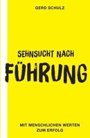 Sehnsucht Nach Fuhrung: Mit Menschlichen Werten Zum Erfolg 1541106334 Book Cover