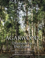 Agarwood: Diamond of the Forest 1543774687 Book Cover