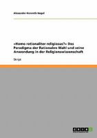 Homo rationaliter religiosus? Das Paradigma der Rationalen Wahl und seine Anwendung in der Religionswissenschaft 3638656683 Book Cover