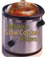 Delicious Slow Cooker Recipes 1594121826 Book Cover