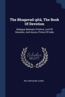 The Bhagavad-gîtâ, The Book Of Devotion: Dialogue Between Krishna, Lord Of Devotion, And Arjuna, Prince Of India 102236720X Book Cover