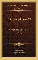 Deipnosophistae V2: Continens Lib. VII-XII (1858) 1168144973 Book Cover