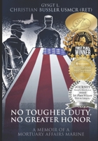 No Tougher Duty, No Greater Honor: A memoir of a Mortuary Affairs Marine 1546604936 Book Cover
