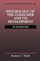 Psychology of the Consumer and Its Development: An Introduction (The Springer Series in Adult Development and Aging) 0306460734 Book Cover