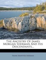 The Ancestry of James Morgan Sherman and His Descendants 1278179887 Book Cover