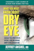 What You Must Know about Dry Eye: How to Prevent, Stop, or Reverse Dry Eye Disease 0757004792 Book Cover