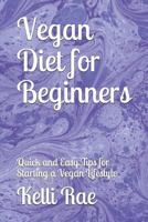 Vegan Diet for Beginners: Quick and Easy Tips for Starting a Vegan Lifestyle 152426458X Book Cover