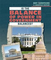 Is the Balance of Power in Government Balanced? (Key Questions in American History) 1508167583 Book Cover