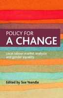 Policy for a change: Local Labour Market Analysis and Gender Equality 1847420540 Book Cover