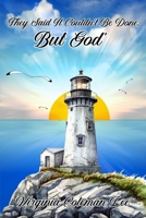 They Said It Couldn't Be Done, But God B0F5HN3TM9 Book Cover