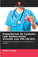 Experiências de Cuidados com Adolescentes Vivendo com VIH (ALHIV) 6205774526 Book Cover