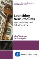 Launching New Products: Best Marketing and Sales Practices 160649922X Book Cover