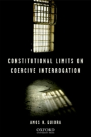 Constitutional Limits on Coercive Interrogation 0195340310 Book Cover
