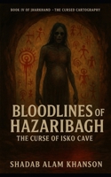 Bloodlines of Hazaribagh: The Curse of Isko Cave (Jharkhand: The Cursed Cartography) B0FJ1QB6PY Book Cover