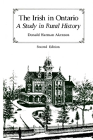 The Irish in Ontario: A Study in Rural History 0773520295 Book Cover
