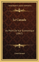 Le Canada: Au Point De Vue Economique (1867) 1167596307 Book Cover