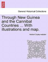 Through New Guinea And The Cannibal Countries 1241434034 Book Cover