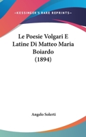 Le Poesie Volgari E Latine Di Matteo Maria Boiardo (1894) 1179662806 Book Cover