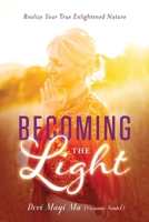 Becoming the Light: Realize Your True Enlightened Nature 1626345015 Book Cover
